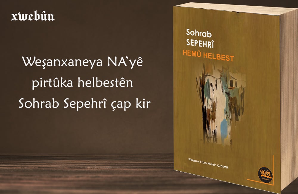 Weşanxaneya NA’yê pirtûka helbestên Sohrab Sepehrî çap kir